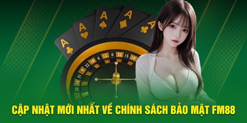 Cập nhật mới nhất về chính sách bảo mật FM88