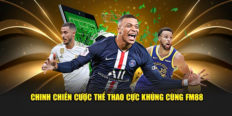 Chinh chiến cược thể thao cực khủng cùng FM88